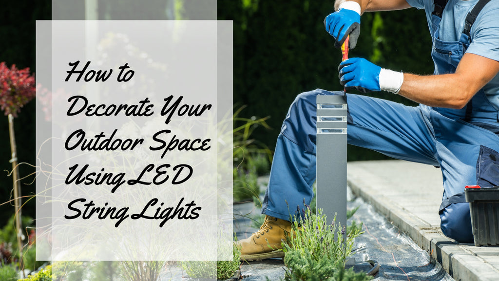 How to Decorate Your Outdoor Space Using LED String Lights